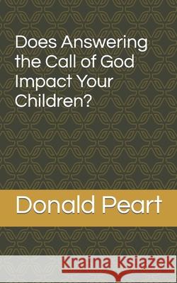Does Answering the Call of God Impact Your Children? Donald Peart 9781096767497 Independently Published