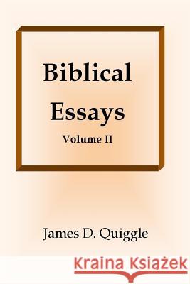 Biblical Essays II James D. Quiggle 9781096769149 Independently Published