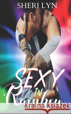 Sexy in Rainbow: An O My! Novel An O. My Novel Sheri Lyn 9781096777205 Independently Published