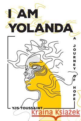 I Am Yolanda: A Journey of Hope Yjs Toussaint 9781096778127 Independently Published