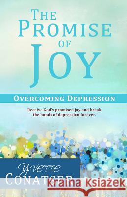 The Promise of Joy: Overcoming Depression Yvette Conatser 9781096779445