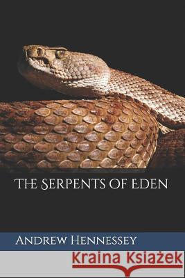 The Serpents of Eden Andrew Hennessey 9781096780496