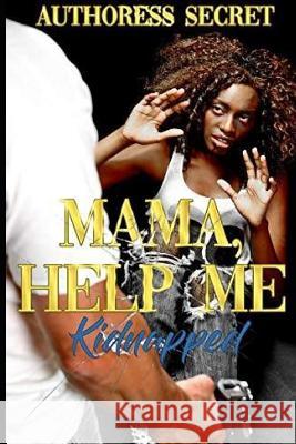 Mama Help Me: Kidnapped Authoress Secret 9781096780915 Independently Published