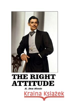 The Right Attitude R. Don Steele 9781096782964 Independently Published