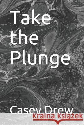 Take the Plunge Casey Drew 9781096783947 Independently Published