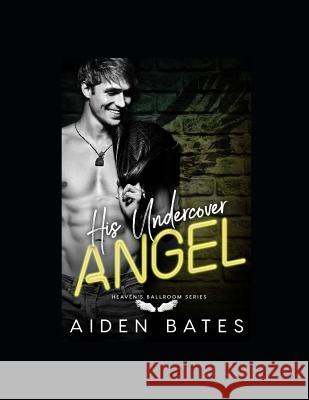 His Undercover Angel Aiden Bates 9781096787600 Independently Published