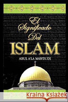 El Significado Del Islam Syed Firasat Shah Abul A. Mawdudi 9781096790921 Independently Published