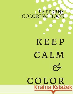 Keep Clam & Color Patterns Coloring Book: Unique mandala pattern designs coloring book for meditation, relaxation, serenity and stress relief. Zenful Life Journal 9781096791416 Independently Published