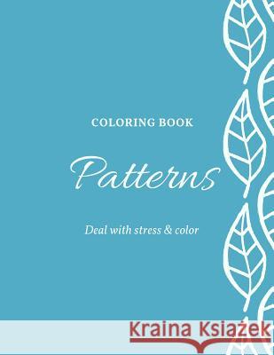 Coloring Book Patterns Deal With Stress & Color: Unique mandala pattern designs coloring book for meditation, relaxation, serenity and stress relief. Zenful Life Journal 9781096791591 Independently Published