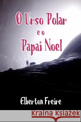 O Urso Polar e o Papai Noel Elberton Freire 9781096793038 Independently Published