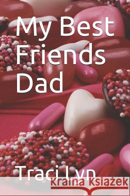 My Best Friends Dad Traci Lyn 9781096793083 Independently Published