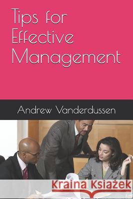 Tips for Effective Management Andrew Vanderdussen 9781096795520 Independently Published