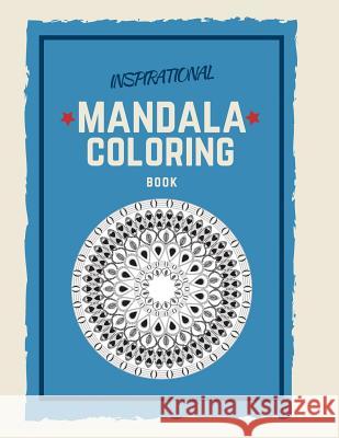 Inspirational Mandala Coloring Book: Unique mandala pattern designs coloring book for meditation, relaxation, serenity and stress relief. Zenful Life Journal 9781096795995 Independently Published