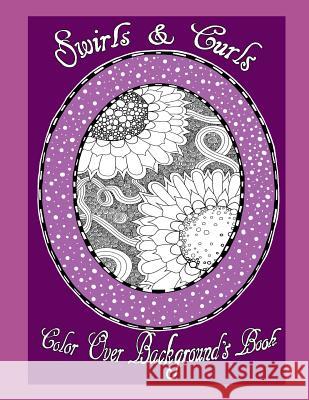 Swirls & Curls Color Over Background's Book Deborah L. McDonald 9781096802198 Independently Published