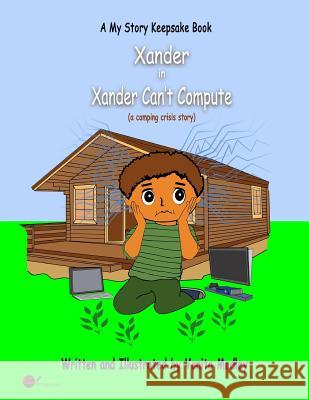 Xander Can't Compute: (a camping crisis story) Vanita Madley Dianne Bradley Vanita Madley 9781096810506