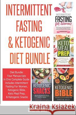 Intermittent Fasting & Ketogenic Diet Bundle: Four Manuscripts In One Complete Guide: Includes Intermittent Fasting For Women, Ketogenic Bible, Keto M Christine Bailey 9781096817185 Independently Published
