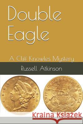 Double Eagle: A Cliff Knowles Mystery Russell Atkinson 9781096827948