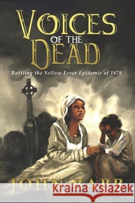 Voices of the Dead: Battling the Yellow Fever Epidemic of 1878: A Novel John Babb 9781096831266