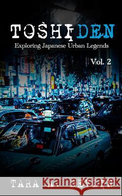 Toshiden: Exploring Japanese Urban Legends: Volume Two Tara a. Devlin 9781096832836