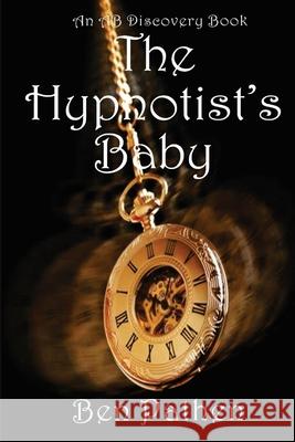 The Hypnotist's Baby Rosalie Bent Michael Bent Ben Pathen 9781096839408