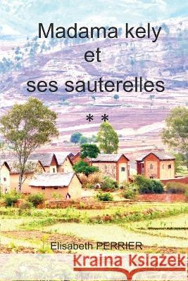 Madama kely et ses sauterelles Elisabeth Perrier 9781096846079