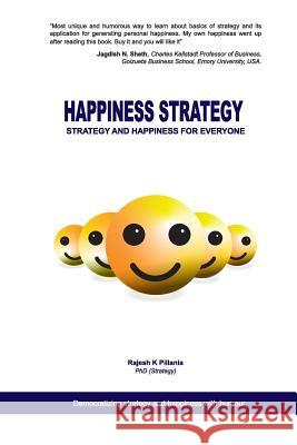 Happiness Strategy: Strategy and Happiness for Everyone Rajesh K. Pillani 9781096850106 Independently Published