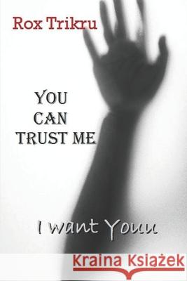 You Can Trust Me: I Want Youu Rox Trikru 9781096859154 Independently Published