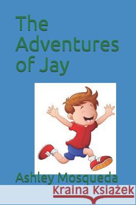 The Adventures of Jay Ashley Mosqueda 9781096863397