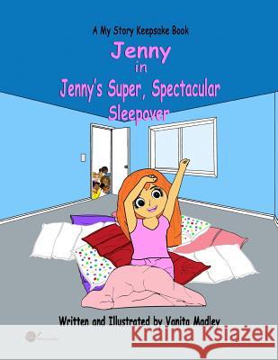 Jenny's Super, Spectacular Sleepover Vanita Madley Dianne Bradley Vanita Madley 9781096873372 Independently Published