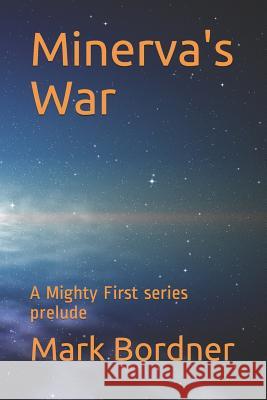 Minerva's War: A Mighty First series prelude Mark Bordner 9781096875420