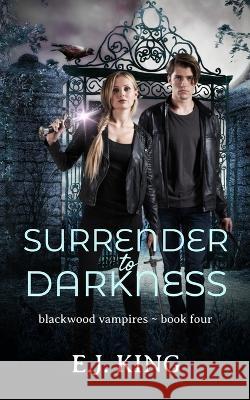 Surrender to Darkness E J King 9781096888284 Independently Published