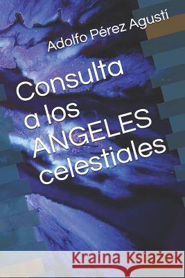 Consulta a los ANGELES celestiales Adolfo Pere 9781096890355