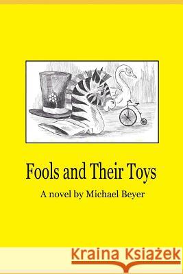 Fools and Their Toys Michael Beyer 9781096891864