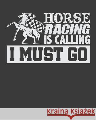 Horse Racing Is Calling I Must Go Horseman Lennie 9781096893080 Independently Published
