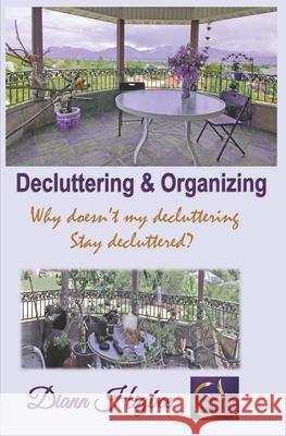 Decluttering & Organizing: Why Doesn't My Decluttering Stay Decluttered DiAnn Higbee 9781096894261