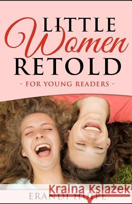 Little Women: Retold for Young Kids (Beginner Reader Classics) Kidlit-O                                 Erandi Huipe 9781096898047