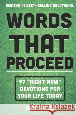 Words That Proceed: 97 Right Now Devotions for Your Life Today Wes Raley 9781096898337