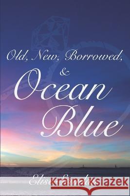 Old, New, Borrowed & Ocean Blue Elise Scanlan 9781096902652