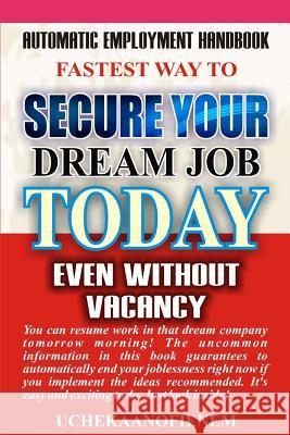 Fastest Way to Secure Your Dream Job Today Even Without Vacancy Ucheka Anofienem 9781096902713 Independently Published