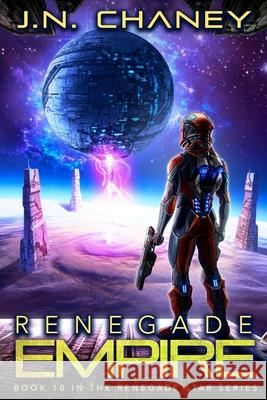 Renegade Empire: An Intergalactic Space Opera Adventure J. N. Chaney 9781096904885 Independently Published