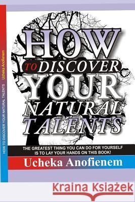 How to Discover Your Natural Talent Ucheka Anofienem 9781096908586 Independently Published