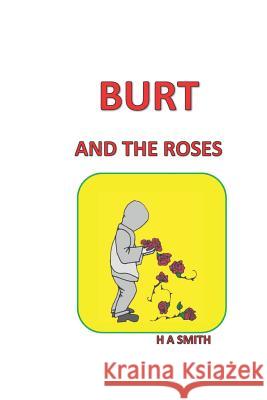 Burt and the Roses H. a. Smith 9781096920496 Independently Published