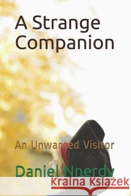 A Strange Companion: An Unwanted Visitor Daniel N. Nnerdy 9781096923121 Independently Published