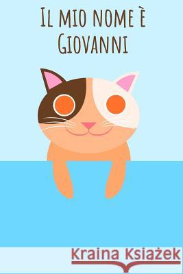Il mio nome ? Giovanni: Il tuo libro da colorare personale, in modo che tutti conoscano il tuo nome - Quaderno - Libro per ragazzi - Blocco da colorar Mi Chiamo 9781096928348 Independently Published