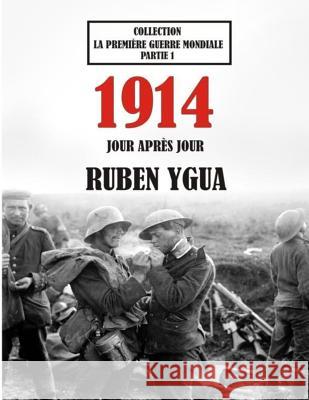 1914 Jour Après Jour: La Première Guerre Mondiale Ygua, Ruben 9781096939948 Independently Published