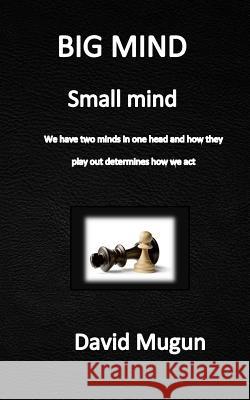 BIG MIND small mind: We have two minds in one head David Mugun 9781096944904 Independently Published