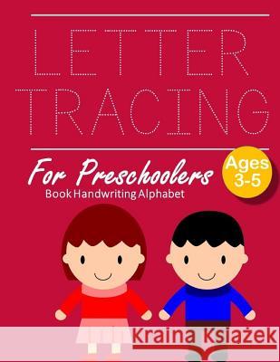Letter Tracing Book Handwriting Alphabet for Preschoolers: Letter Tracing Book -Practice for Kids - Ages 3+ - Alphabet Writing Practice - Handwriting Marry E. Andersen 9781096955740 