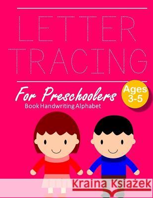 Letter Tracing Book Handwriting Alphabet for Preschoolers: Letter Tracing Book -Practice for Kids - Ages 3+ - Alphabet Writing Practice - Handwriting Marry E. Andersen 9781096955894 