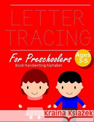 Letter Tracing Book Handwriting Alphabet for Preschoolers: Letter Tracing Book -Practice for Kids - Ages 3+ - Alphabet Writing Practice - Handwriting Merry E. Andersen 9781096955979 