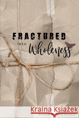 Fractured Into Wholeness Susan H. Lawrence 9781096958017